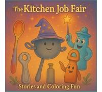 Kitchen Job Fair: A Story and Coloring Adventure / Coloring Book: Discover Kitchen Tools and Their Jobs While You Color and Learn: Discover Kitchen Tools and Their Jobs While You Color and Learn