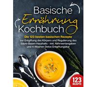 Kitchen King Basische Ernährung Kochbuch: Die 123 besten basischen R (Tascabile)