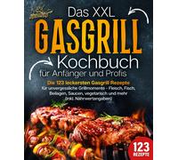 Kitchen King Das XXL Gasgrill Kochbuch für Anfänger & Profis: Die 12 (Tascabile)