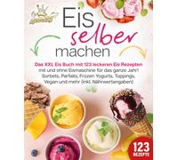 Kitchen King Eis selber machen: Das XXL Eis Buch mit 123 leckeren Ei (Tascabile)