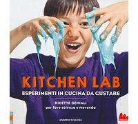 Kitchen lab. Esperimenti in cucina da gustare. Ricette geniali per fare scienza e merenda