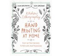 Kitchen Lithography: Hand Printing at Home: From Buttons and Bags to Postcards and Pillowcases