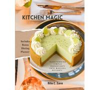 Kitchen Magic: Transforming Simple Ingredients Into Magical Desserts