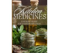 Kitchen Medicines: 21 Healing Herbs For Everyday Wellness