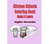 Kitchen Objects Coloring Book: Relax & Learn /English and Romanian /Kids Ages 7+