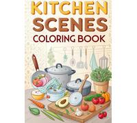 Kitchen Scenes Coloring Book for Kids: Fun & Cute Cooking and Kitchen Activity Pages: Coloring Pages Featuring Chefs, Food, Utensils, Baking, Cooking & Kitchen Fun | Perfect for Ages 3-12