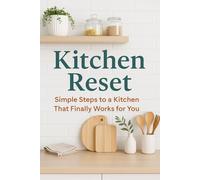 Kitchen: Simple Steps to a kitchen that finally works for you