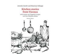 Kitchen stories from Vicenza. With twenty-one forgotten recipes and 4 palladian dishes