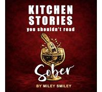 Kitchen Stories You Shouldn’t Read Sober: A Funny Absurdist and Satirical Short Story Collection