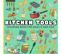 Kitchen Tools Coloring Book for Adults and Kids: 60 Bold and Easy, Simple and Big Designs for Relaxation Featuring a Variety of Pots, Pans, Utensils and Appliances