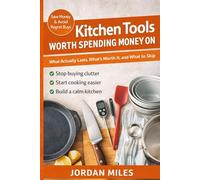 Kitchen Tools Worth Spending Money On: What Actually Lasts, What’s Worth It, and What to Skip