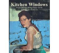 Kitchen Windows: Private Interiors, Public Change and the Making of the Modern Era