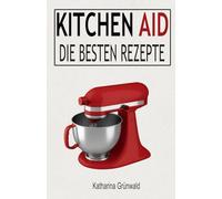 KitchenAid: Die besten Rezepte