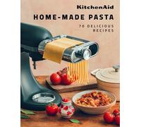 KitchenAid Home-Made Pasta : 70 Delicious Recipes
