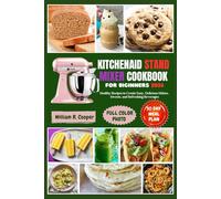 KITCHENAID STAND MIXER COOKBOOK FOR BEGINNERS 2026: Healthy Recipes to Create Easy, Delicious Dishes, Sweets, and Refreshing Beverages