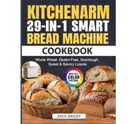 KITCHENARM 29-in-1 SMART Bread Machine Cookbook: Whole Wheat, Gluten-Free, Sourdough, Sweet & Savory Loaves