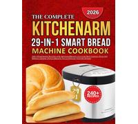 KITCHENARM SMART BREAD MACHINE COOKBOOK: 240+ Homemade Recipes