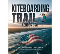 KITEBOARDING TRAIL ACROSS USA: THE ULTIMATE WIND-DRIVEN JOURNEY THROUGH AMERICA’S BEST KITEBOARDING REGIONS