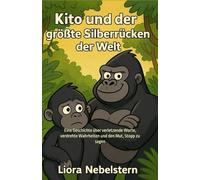 Kito und der größte Silberrücken der Welt: Eine Geschichte über verletzende Worte, verdrehte Wahrheiten und den Mut, Stopp zu sagen