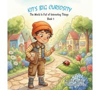 Kit's Big Curiosity: The World Is Full of Interesting Things: 1
