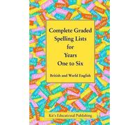Complete Graded Spelling Lists for Years One to Six: British and World English