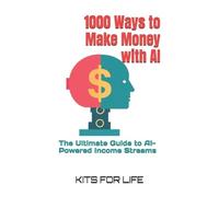 KITS FOR LIFE 1000 Ways to Make Money with AI (Tascabile)