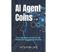 KITS FOR LIFE AI Agent Coins: The Ultimate Guide to AI-Powered Crypt (Tascabile)