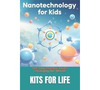 KITS FOR LIFE Nanotechnology for Kids (Tascabile)