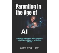 KITS FOR LIFE Parenting in the Age of AI (Tascabile)