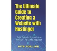 KITS FOR LIFE The Ultimate Guide to Creating a Website with Hostinge (Tascabile)