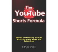 KITS FOR LIFE The YouTube Shorts Formula (Tascabile)