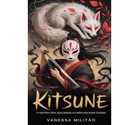 KITSUNE: A história real que desvela o mito das nove caudas