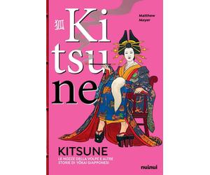 KITSUNE - LE NOZZE DELLA VOLPE E ALTRE STORIE DI YOKAI GIAPPONESI