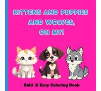 Kitten and Puppies and Wolves, Oh My!: Bold and Easy Coloring Book