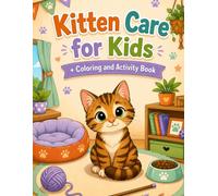 Kitten Care for Kids: A Beginner's Guide to Caring for Your First Kitten with Fun Coloring Pages & Activities | A Kid's Guide to Cats | Ages 5-8