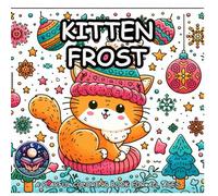 KITTEN FROST: BABY CATS EXPLORING WINTER MAGIC: A Coloring Book For Adults, Teens and Kids!