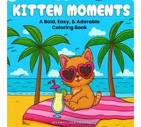 Kitten Moments: 50 Bold, Easy, and Adorable Kitten Coloring Pages for Adults and Teens to Spark Joy, Relieve Stress, and Relax in Minutes a Day
