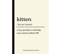 Kitten Notebook: A Tiny Predator with Big Eyes and Excellent PR: Funny 120-Page Lined Dictionary Definition Journal for Kitten Lovers, Cat Owners & ... Birthday, Christmas, Adoption & New Pet Gift