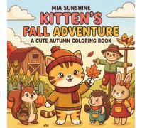 Kitten’s Fall Adventure - A Cute Autumn Coloring Book: Bold and Easy Autumn Scenes Featuring Adorable Kittens, Pumpkins, Leaves, Apples, and Cozy Fall Fun