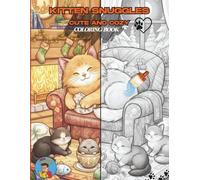 Kitten Snuggles - Cute and Cozy Coloring Book: Cute & Cozy Coloring Book for Kids, Teens, and Cat Lovers