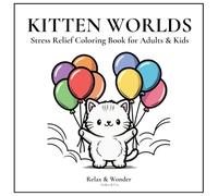 KITTEN WORLDS: Stress Relief Coloring Book for Adults & Kids Featuring 40 Bold and Easy Kitten Designs with Hidden Hearts in Every Image