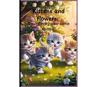 Kittens and flowers: A purrfectly paw-some combo!: Cute Gift Notebook for Friends and Family