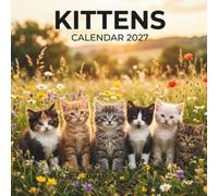 Kittens Calendar 2027: A Year of Tiny Paws, Playful Adventures, and Endless Cuteness