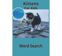 Kittens For Kids Word Search Book: A Purr-fect Word Search Adventure. Kid Friendly Puzzles. Easy to Read Print. (6x9 inches) 100 pages. Perfect for Travel. Kittens, Cats and Felines.