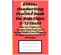 Kittens Handwriting Practice Book for Kids (Ages 5-7) (6x9): Cute Cat Triple Line Handwriting Paper with Dotted Middle Line | Primary Writing Notebook for K-2 | 100 Pages