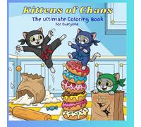 Kittens of Chaos - Ninja Edition: Coloring Book for All Ages