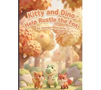 Kitty and Dino Help Rustle the Fox: A Magical Adventure About Teamwork, Kindness, and Never Giving Up