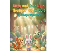 Kitty and Dino Help Thumper the Rabbit: A Magical Story About Patience, Teamwork, and How Plants Grow