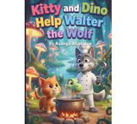 Kitty and Dino Help Walter the Wolf: A Magical Bedtime Story About Teamwork, Friendship, and Problem-Solving for Kids Ages 3-5