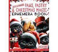 KITTY AND FRENCHIE - PAWS, PASTRY AND CHRISTMAS MAGIC EPHEMERA BOOK: For Junk Journals, Scrapbook, Ephemera Cut And Collage And More